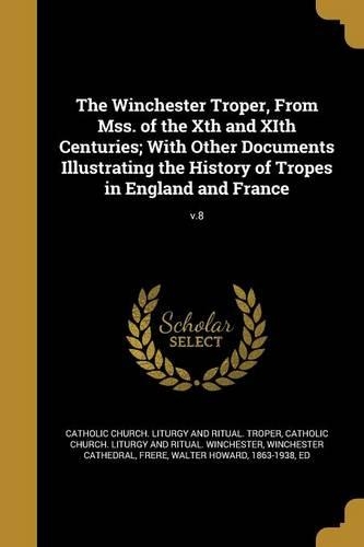 The Winchester Troper, From Mss. of the Xth and XIth Centuries; With Other Documents Illustrating the History of Tropes in England and France; v.8