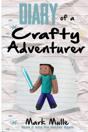 Diary of a Crafty Adventurer (Book 2): Into the Nether Again (An Unofficial Minecraft Book for Kids Ages 9 - 12 (Preteen)(2 Diary of a Crafty Adventurer)