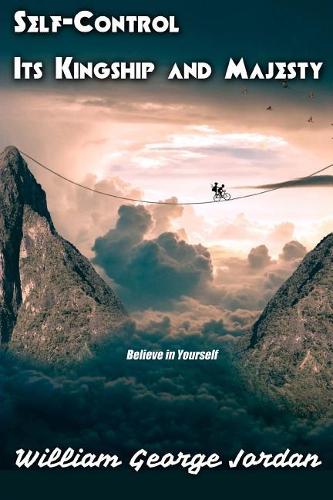 Self-Control Its Kingship and Majesty: (13 Life Classics)