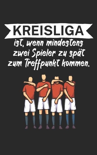 Kreisliga ist wenn mindestens zwei Spieler zu spät zum Treffpunkt kommen