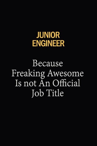 Junior Engineer Because Freaking Awesome Is Not An Official Job Title: 6x9 Unlined 120 pages writing notebooks for Women and girls