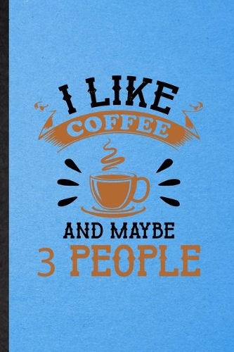 I Like Coffee and Maybe 3 People