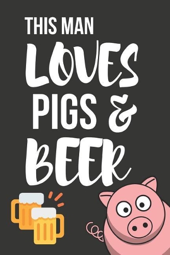 This Man Loves Pigs & Beer