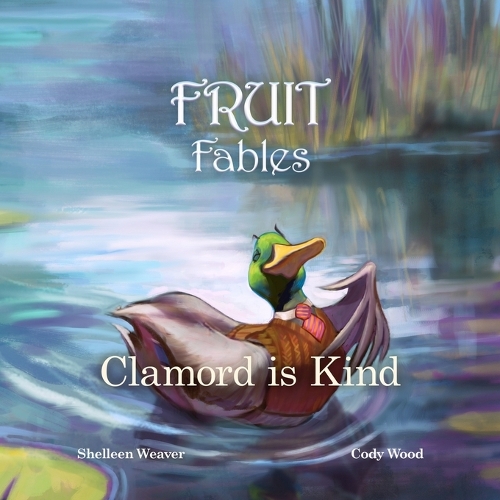 Clamord is Kind: A Fable from the Fruit of the Spirit - Series #5 - Kindness