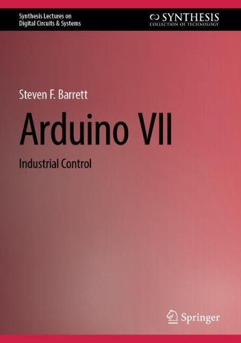Arduino VII: Industrial Control(Synthesis Lectures on Digital Circuits & Systems)
