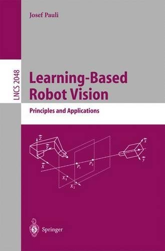 Learning-Based Robot Vision: Principles and Applications(2048 Lecture Notes in Computer Science)