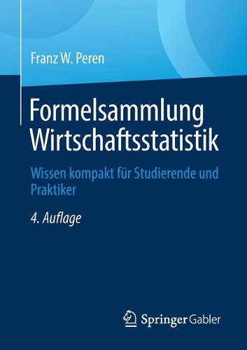 Formelsammlung Wirtschaftsstatistik: Wissen kompakt für Studierende und Praktiker