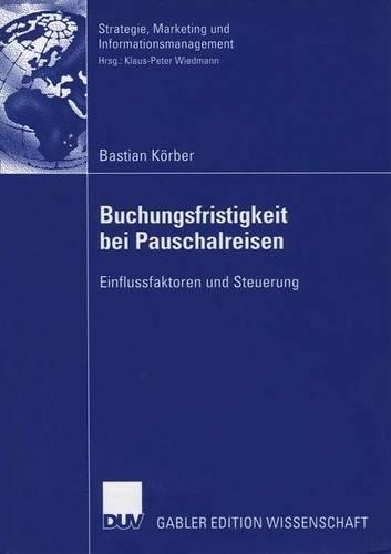 Buchungsfristigkeit bei Pauschalreisen: Einflussfaktoren und Steuerung(Strategie, Marketing und Informationsmanagement)