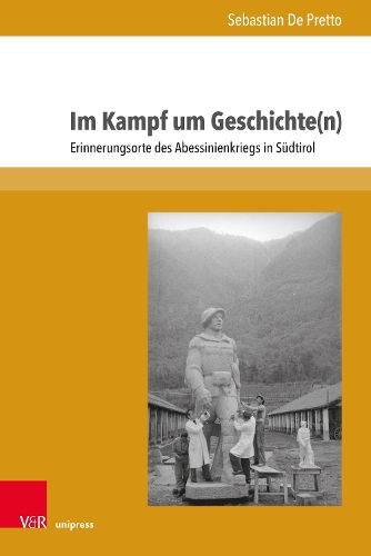 Im Kampf um Geschichte(n): Erinnerungsorte des Abessinienkriegs in Südtirol(Formen der Erinnerung)