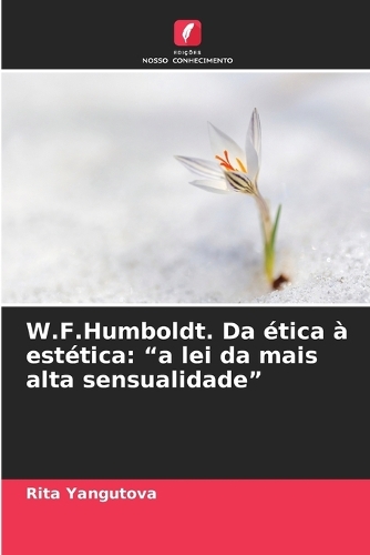 W.F.Humboldt. Da ética à estética: "a lei da mais alta sensualidade"