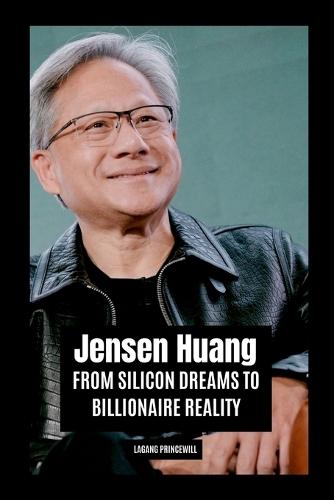Jensen Huang: From Silicon Dreams to Billionaire Reality