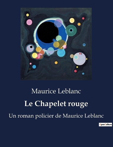 Le Chapelet rouge: Un roman policier de Maurice Leblanc