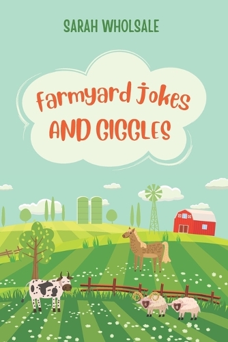 Farmyard jokes and giggles: A Funny Animal Joke Book For Kids!: 250+ Hilarious Farmyard Jokes For Children age 6-10 (perfect for bedtime)