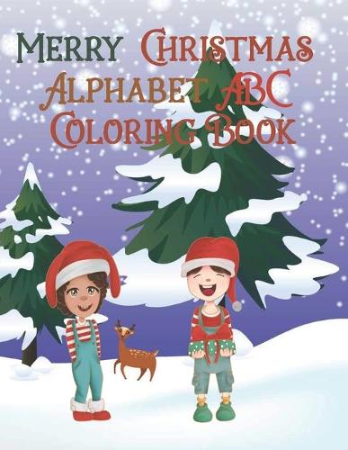 Merry Christmas Alphabet ABC Coloring Book: Alphabet Coloring Book for Kids, Fun Coloring Book for Kids , Activity Book for Kids Ages 3-5, Preschool, kids christmas workbook