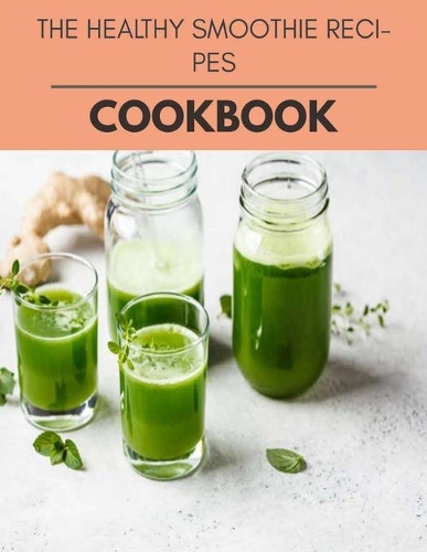 The Healthy Smoothie Recipes Cookbook