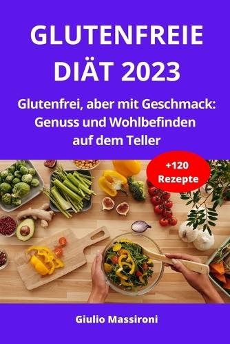 Glutenfreie Diät 2023: Glutenfrei, aber mit Geschmack: Genuss und Wohlbefinden auf dem Teller