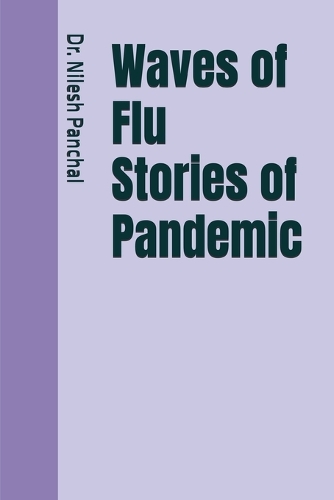 Waves of Flu Stories of Pandemic: (Global Outbreaks the Saga of Humanity's Health Battles)
