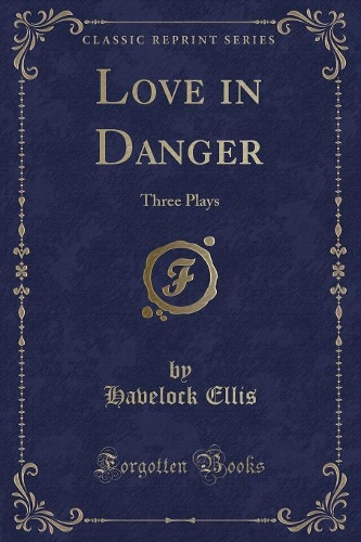 Love in Danger: Three Plays (Classic Reprint)