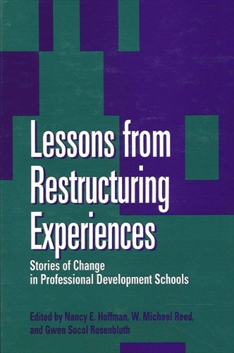 Lessons from Restructuring Experiences: Stories of Change in Professional Development Schools(SUNY series, Restructuring and School Change)