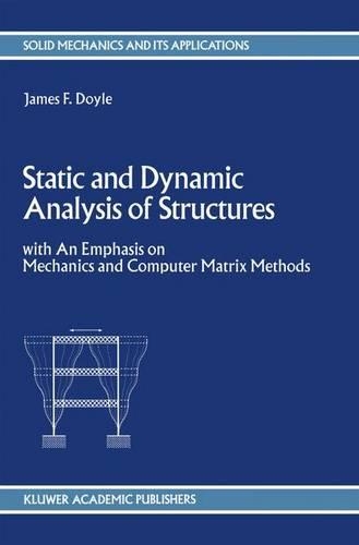 Static and Dynamic Analysis of Structures: with An Emphasis on Mechanics and Computer Matrix Methods(6 Solid Mechanics and Its Applications)