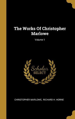 The Works Of Christopher Marlowe; Volume 1