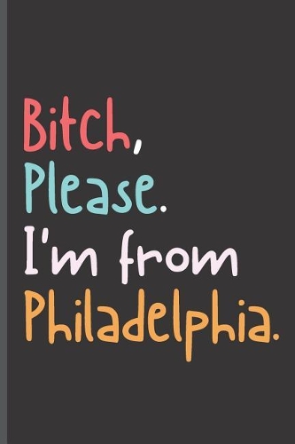 Bitch Please I'm From Philadelphia