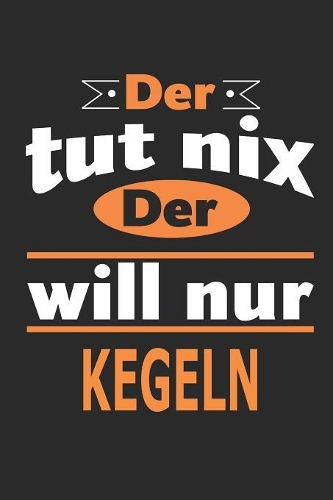 Der tut nix Der will nur kegeln