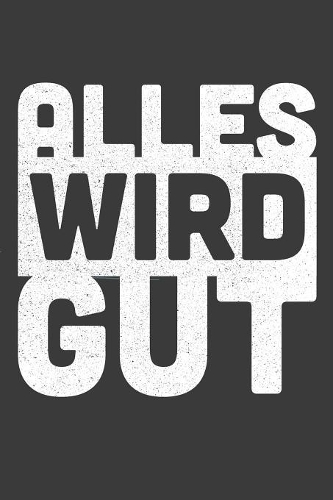 Alles wird gut: Liniertes DinA 5 Notizbuch für alle die Positiv sind und immer glücklich und freudig sind geeignet Notizheft