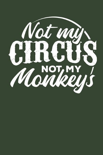 Not my Circus Not my Monkeys