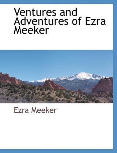 Ventures and Adventures of Ezra Meeker