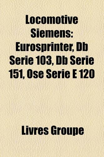 Locomotive Siemens: Eurosprinter, DB Srie 103, DB Srie 151, Ose Srie E 120(French)