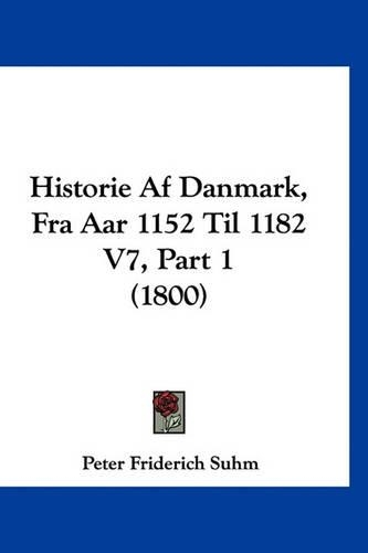 Historie AF Danmark, Fra AAR 1152 Til 1182 V7, Part 1 (1800)