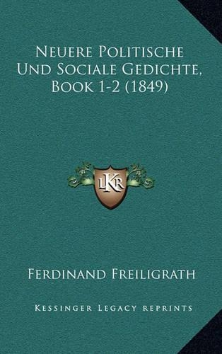 Neuere Politische Und Sociale Gedichte, Book 1-2 (1849)