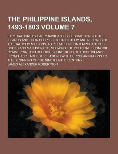 The Philippine Islands, 1493-1803; Explorations by Early Navigators, Descriptions of the Islands and Their Peoples, Their History and Records of the C: (English)