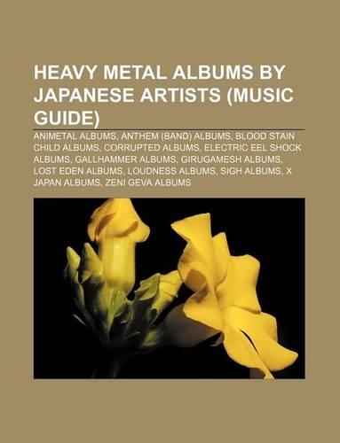 Heavy Metal Albums by Japanese Artists (Music Guide): Animetal Albums, Anthem (Band) Albums, Blood Stain Child Albums, Corrupted Albums(English)
