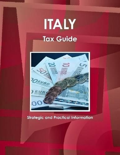 Italy Tax Guide: Strategic And Practical Information