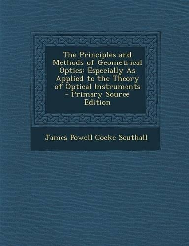 The Principles and Methods of Geometrical Optics