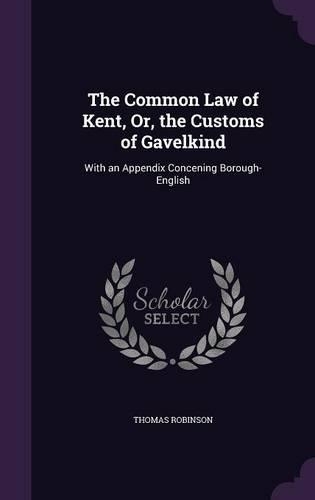 The Common Law of Kent, Or, the Customs of Gavelkind