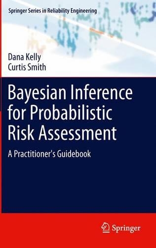 Bayesian Inference for Probabilistic Risk Assessment: A Practitioner's Guidebook(Springer Series in Reliability Engineering)