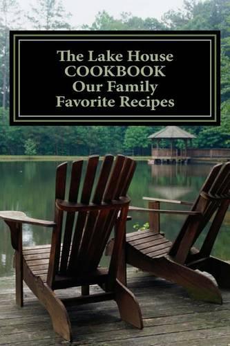 The Lake House COOKBOOK Our Family Favorite Recipes