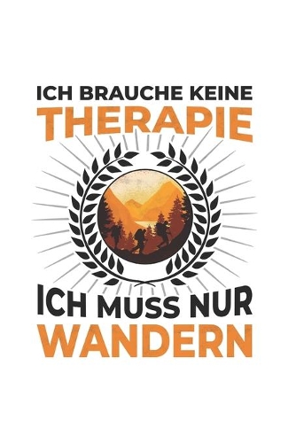 Wanderer Notizbuch: Ich brauche keine Therapie - Ich muss nur wandern / 6x9 Zoll / 120 linierte Seiten