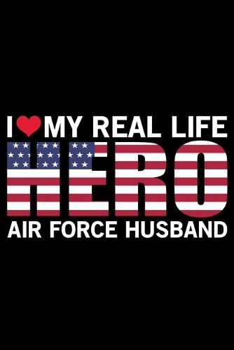 I Love My Real Life Hero Air Force Husband