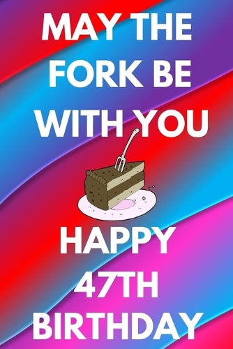 May The Fork Be With You Happy 47th Birthday