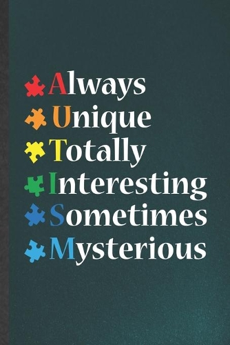 Always Unique Totally Interesting Sometimes Mysterious: Autism Blank Lined Notebook Write Record. Practical Dad Mom Anniversary Gift, Fashionable Funny Creative Writing Logbook, Vintage Retro 6X9 110 Page