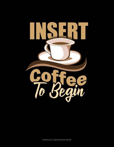 Insert Coffee To Begin