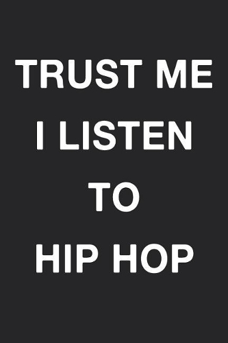 Trust Me I Listen To Hiphop: Blank Lined Journal Notebook Diary Girls Boys Students Teachers Moms Dads Kids Christmas Birthdays