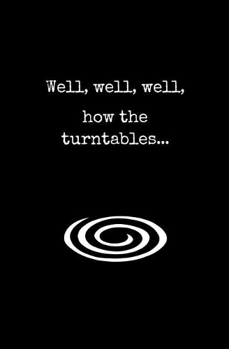 Well, Well, Well, How the Turntables...