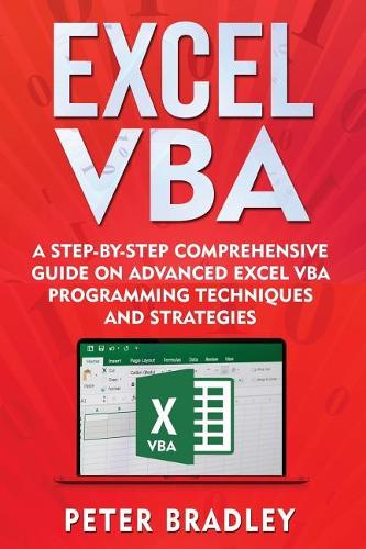 Excel VBA: A Step-By-Step Comprehensive Guide on Advanced Excel VBA Programming Techniques and Strategies(3 Excel VBA)