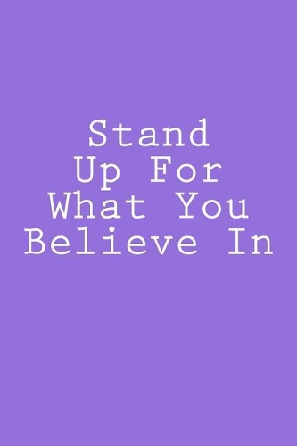 Stand Up For What You Believe In