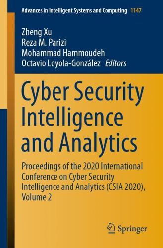 Cyber Security Intelligence and Analytics: Proceedings of the 2020 International Conference on Cyber Security Intelligence and Analytics (CSIA 2020), Volume 2(1147 Advances in Intelligent Systems and Computing)